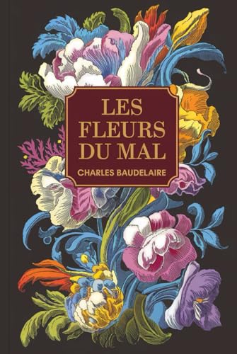 Les Fleurs du Mal: Poésie Française Classique et Symboliste (Comprend les Poèmes Censurés) von Independently published
