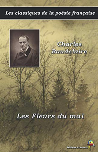 Les Fleurs du mal - Charles Baudelaire - Les classiques de la poésie française: (2) von Éditions Ararauna