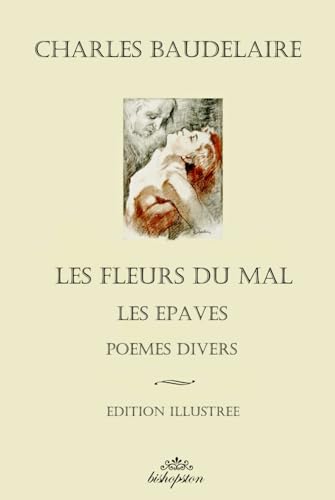 Les Fleurs du mal: Edition illustrée, avec Les Epaves et Poèmes divers von Bishopston Editions