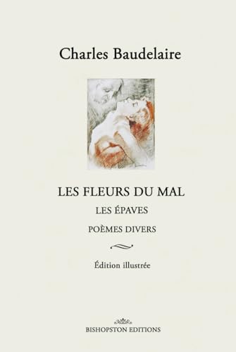 Les Fleurs du mal: Edition illustrée, avec Les Epaves et Poèmes divers von Bishopston Editions