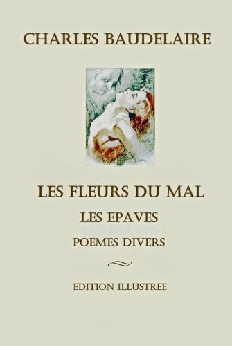 Les Fleurs du mal: Edition illustrée Les Fleurs du mal: Edition illustrée