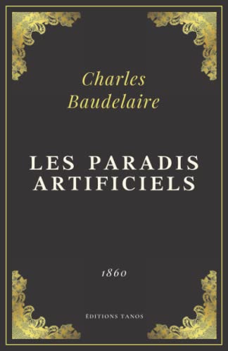 Les Paradis artificiels: Charles Baudelaire | Texte Intégral (Annoté d'une biographie)