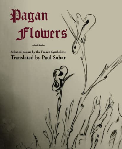 Pagan Flowers: Selected poems by the French Symbolists von Independently published