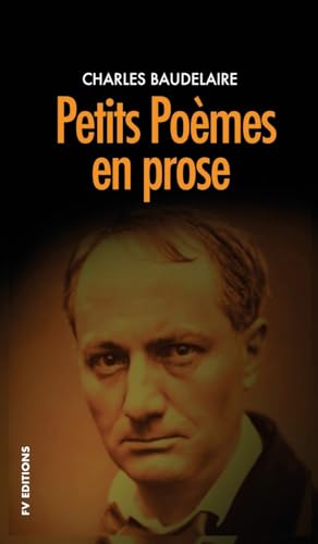 Petits poèmes en prose: Précédé d'une note biographique intitulée : L'inquiétude morale de Baudelaire