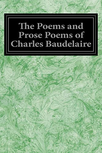 The Poems and Prose Poems of Charles Baudelaire The Poems and Prose Poems of Charles Baudelaire von CREATESPACE