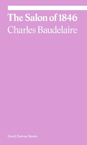 The Salon of 1846: Charles Baudelaire (Ekphrasis) von David Zwirner Books