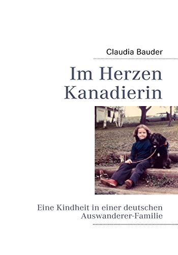 Im Herzen Kanadierin: Eine Kindheit in einer deutschen Auswanderer-Familie