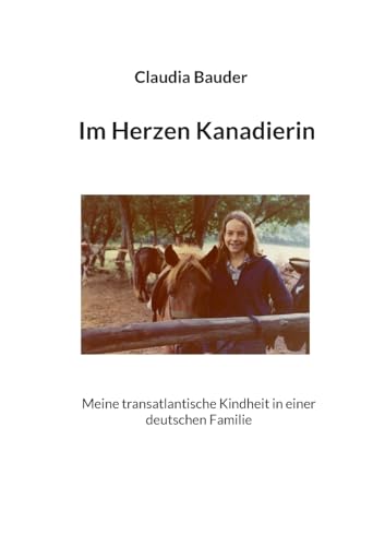 Im Herzen Kanadierin: Meine transatlantische Kindheit in einer deutschen Familie von BoD – Books on Demand