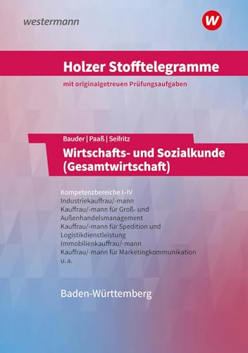 Holzer Stofftelegramme Baden-Württemberg – Wirtschafts- und Sozialkunde (Gesamtwirtschaft): Kompetenzbereiche I-IV - Industriekauffrau/-mann, Groß- und Außenhandelskauffrau/-mann Aufgabenband