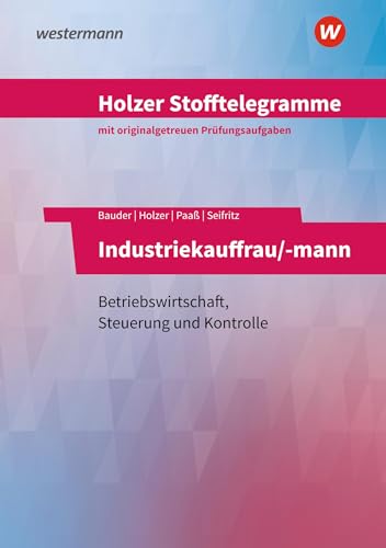 Holzer Stofftelegramme Baden-Württemberg – Industriekauffrau/-mann: Betriebswirtschaft, Steuerung und Kontrolle Aufgabenband