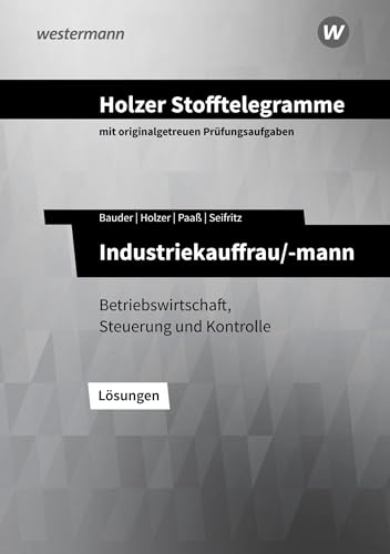 Holzer Stofftelegramme Baden-Württemberg – Industriekauffrau/-mann: Betriebswirtschaft, Steuerung und Kontrolle Lösungen von Westermann Berufliche Bildung GmbH