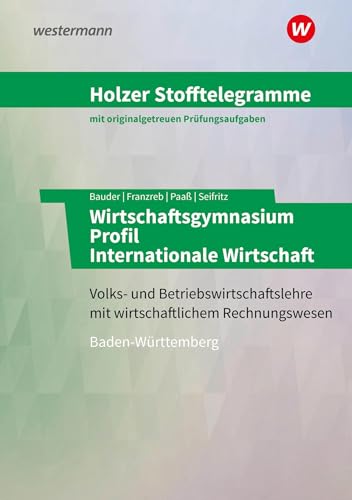 Holzer Stofftelegramme Baden-Württemberg – Wirtschaftsgymnasium: Profil Internationale Wirtschaft Aufgabenband Holzer Stofftelegramme Baden-Württemberg – Wirtschaftsgymnasium: Profil Internationale Wirtschaft Aufgabenband