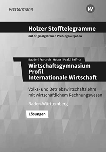 Holzer Stofftelegramme Baden-Württemberg – Wirtschaftsgymnasium: Profil Internationale Wirtschaft Lösungen Holzer Stofftelegramme Baden-Württemberg – Wirtschaftsgymnasium: Profil Internationale Wirtschaft Lösungen