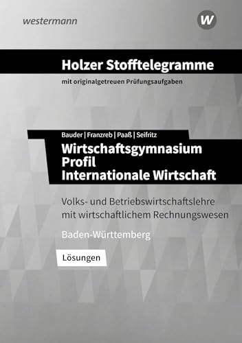 Holzer Stofftelegramme Baden-Württemberg – Wirtschaftsgymnasium: Profil Internationale Wirtschaft Lösungen Holzer Stofftelegramme Baden-Württemberg – Wirtschaftsgymnasium: Profil Internationale Wirtschaft Lösungen