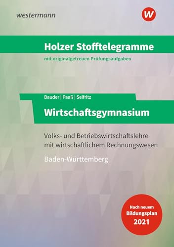 Holzer Stofftelegramme Baden-Württemberg – Wirtschaftsgymnasium: Volks- und Betriebswirtschaftslehre mit wirtschaftlichem Rechnungswesen Aufgaben Holzer Stofftelegramme Baden-Württemberg – Wirtschaftsgymnasium: Volks- und Betriebswirtschaftslehre mit wirtschaftlichem Rechnungswesen Aufgaben