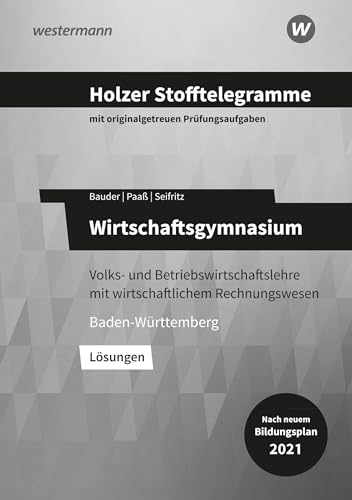 Holzer Stofftelegramme Baden-Württemberg – Wirtschaftsgymnasium: Volks- und Betriebswirtschaftslehre mit wirtschaftlichem Rechnungswesen Lösungen Holzer Stofftelegramme Baden-Württemberg – Wirtschaftsgymnasium: Volks- und Betriebswirtschaftslehre mit wirtschaftlichem Rechnungswesen Lösungen