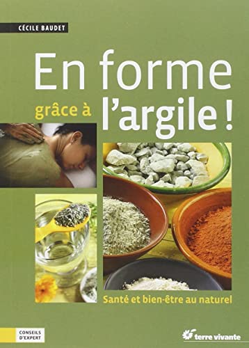 En forme grâce à l'argile: Santé et bien-être au naturel von TERRE VIVANTE