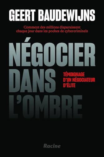 Négocier dans l'ombre: Témoignage d’un négociateur d’élite von Racine