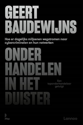 Onderhandelen in het duister: hoe er dagelijks miljoenen wegstromen naar cybercriminelen en hun netwerken : een toponderhandelaar getuigt von Lannoo