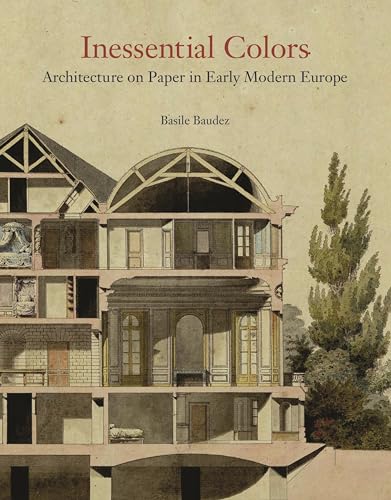 Inessential Colors: Architecture on Paper in Early Modern Europe von Princeton University Press