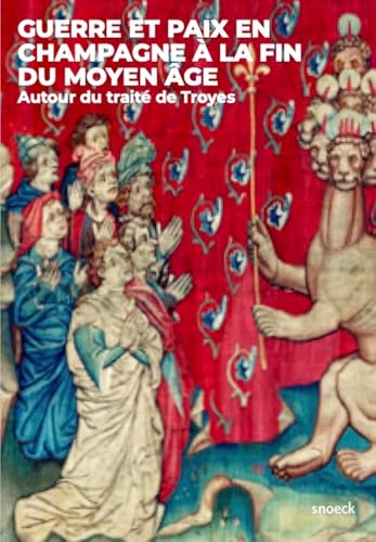 Guerre et paix en Champagne à la fin du Moyen-Âge: Autour du traité de Troyes von Snoeck Publishers