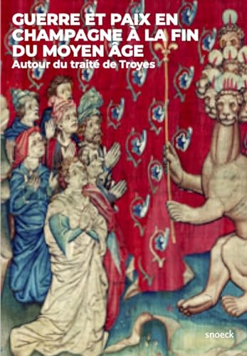 Guerre et paix en Champagne à la fin du Moyen-Âge: Autour du traité de Troyes