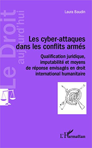 Les cyber-attaques dans les conflits armés: Qualification juridique, imputabilité et moyens de réponse envisagés en droit international humanitaire Les cyber-attaques dans les conflits armés: Qualification juridique, imputabilité et moyens de réponse envisagés en droit international humanitaire von L'HARMATTAN