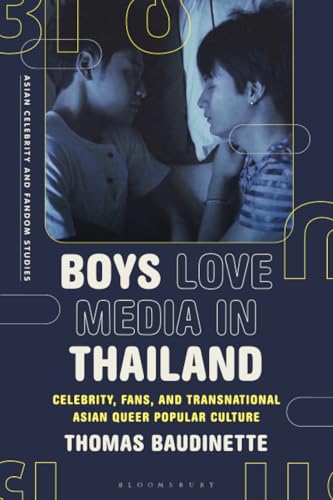 Boys Love Media in Thailand: Celebrity, Fans, and Transnational Asian Queer Popular Culture (Asian Celebrity and Fandom Studies) von Bloomsbury Academic