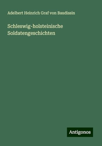Schleswig-holsteinische Soldatengeschichten von Antigonos Verlag