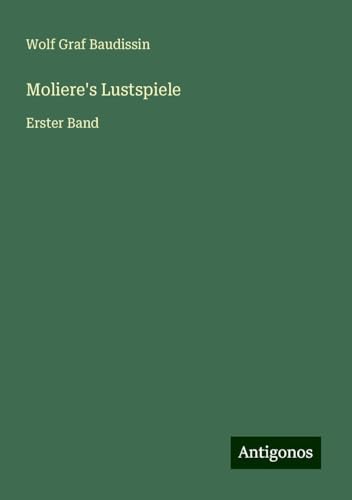 Moliere's Lustspiele: Erster Band