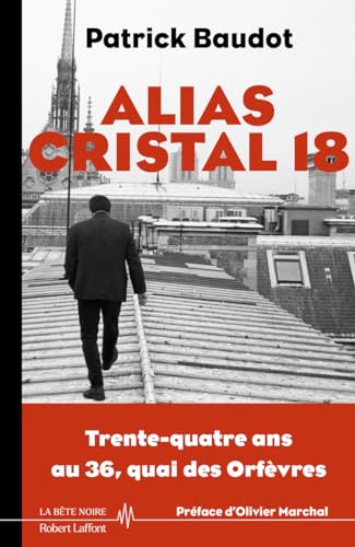 Alias Cristal 18 - 34 ans au 36 Quais des Orfèvres: Trente-quatre ans au 36, quai des Orfèvres von ROBERT LAFFONT