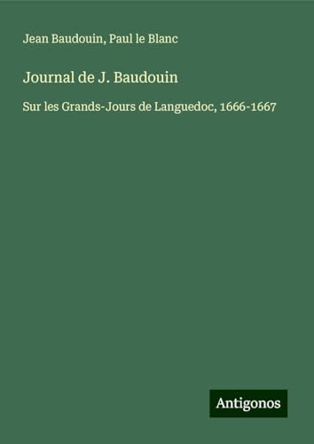 Journal de J. Baudouin: Sur les Grands-Jours de Languedoc, 1666-1667