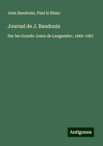 Journal de J. Baudouin: Sur les Grands-Jours de Languedoc, 1666-1667