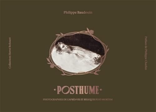 Posthume, photographies post-mortem et reliques de l après vie: Photographies post-mortem et reliques de l'après-vie et reliques post-mortem Posthume, photographies post-mortem et reliques de l après vie: Photographies post-mortem et reliques de l'après-vie et reliques post-mortem von CERNUNNOS
