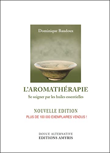 L'aromathérapie: Se soigner par les huiles essentielles von Amyris