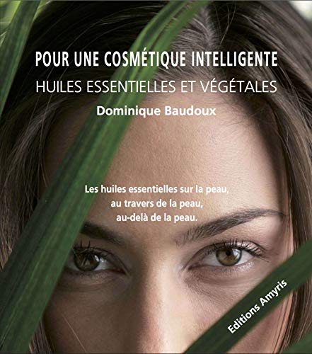 Pour une cosmétique intelligente: Huiles essentielles et végétales