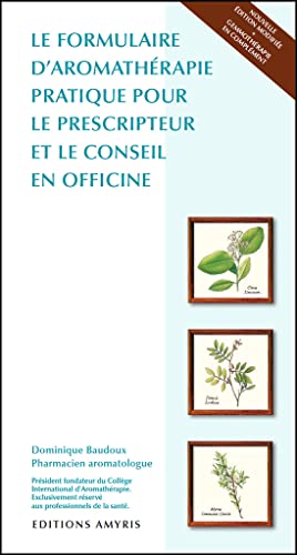Le formulaire d'aromathérapie pratique pour le prescripteur et le conseil en officine von Amyris