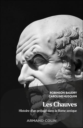 Les Chauves: Histoire d'un préjugé dans la Rome antique von ARMAND COLIN