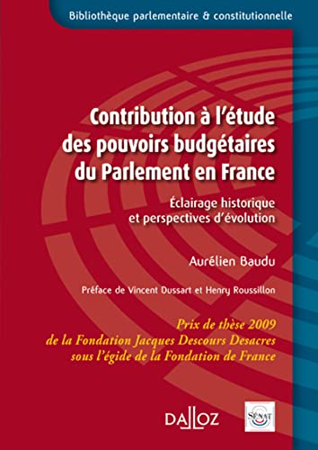 Contribution à l'étude des pouvoirs budgétaires du Parlement en France - Éclairage historique et perspectives d'évolution: Eclairage historique et perspectives d'évolution