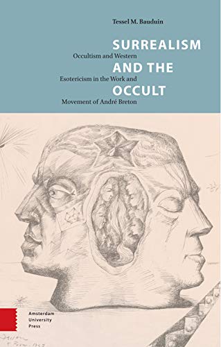 Surrealism and the Occult: Occultism and Western Esotericism in the Work and Movement of Andr Breton: Occultism and Western Esotericism in the Work and Movement of André Breton Surrealism and the Occult: Occultism and Western Esotericism in the Work and Movement of Andr Breton: Occultism and Western Esotericism in the Work and Movement of André Breton von Amsterdam University Press