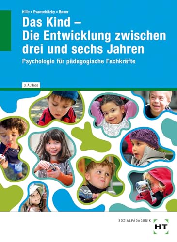 Das Kind - Die Entwicklung zwischen drei und sechs Jahren: Psychologie für pädagogische Fachkräfte von VERLAG HANDWERK UND TECHNIK