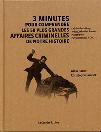 3 minutes pour comprendre les 50 plus grandes affaires criminelles de notre histoire von COURRIER LIVRE