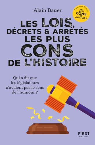 Les lois, décrets et arrêtés les plus cons de l'Histoire: Coll.Alain Bauer présente von FIRST