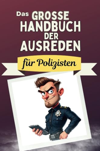 Das große Handbuch der Ausreden für Polizisten - Das perfekte Geschenk für Erwachsene und Teenager für Weihnachten und Geburtstag von FlipFlop