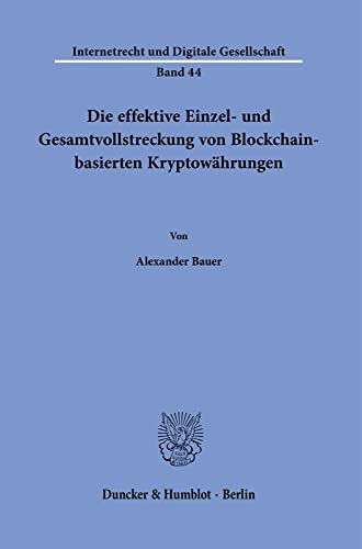 Die effektive Einzel- und Gesamtvollstreckung von Blockchain-basierten Kryptowährungen. (Internetrecht und Digitale Gesellschaft) von Duncker & Humblot