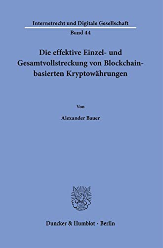 Die effektive Einzel- und Gesamtvollstreckung von Blockchain-basierten Kryptowährungen. (Internetrecht und Digitale Gesellschaft)