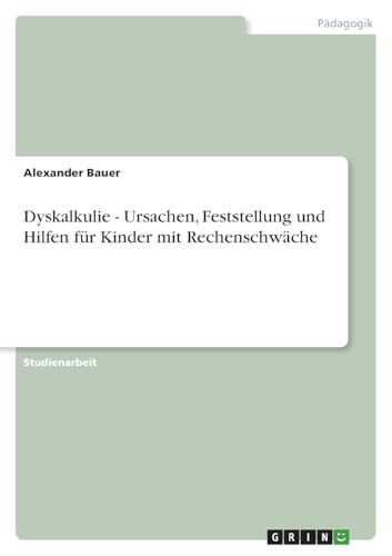 Dyskalkulie - Ursachen, Feststellung und Hilfen für Kinder mit Rechenschwäche