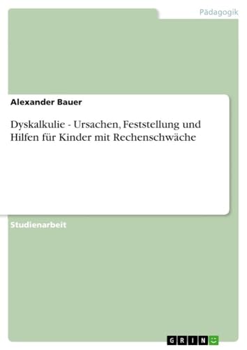 Dyskalkulie - Ursachen, Feststellung und Hilfen für Kinder mit Rechenschwäche