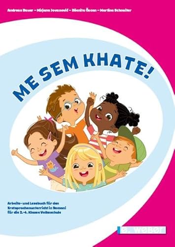 Me sem khate!: Arbeits- und Lesebuch für den Erstsprachenunterricht in Romani (Gurbet-Dialekt) ab der 2. Klasse Volksschule/Grundschule