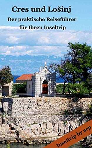 Cres und Lo¿inj: ¿ Der praktische Reiseführer für Ihren Inseltrip